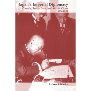 Japan's Imperial Diplomacy - (Studies of the Weatherhead East Asian Institute, Columbia Un) by  Barbara J Brooks (Paperback) - 1 of 1