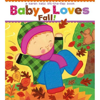 Baby Loves Fall! - (Karen Katz Lift-The-Flap Books) by  Karen Katz (Board Book)