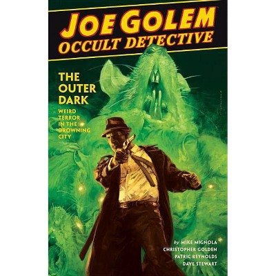 Joe Golem: Occult Detective Volume 2--The Outer Dark - by  Mike Mignola & Christopher Golden (Hardcover)