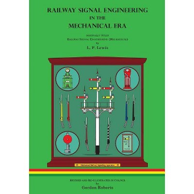 Railway Signal Engineering in the Mechanical Era - by  L P Lewis (Paperback)