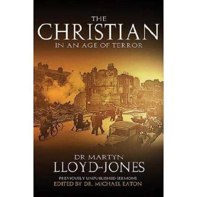 The Christian in an Age of Terror - by  D Martyn Lloyd-Jones (Paperback)