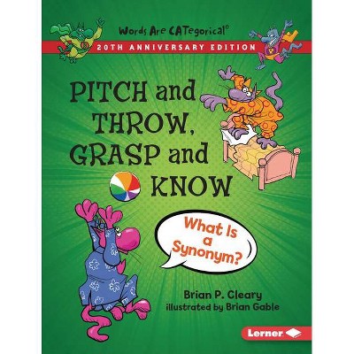 Pitch and Throw, Grasp and Know, 20th Anniversary Edition - (Words Are Categorical (R) (20th Anniversary Editions)) by  Brian P Cleary (Paperback)