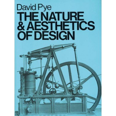 The Nature & Aesthetics of Design - by  David Pye (Paperback)