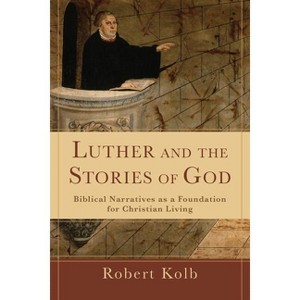 Luther and the Stories of God - by  Robert Kolb (Paperback) - 1 of 1