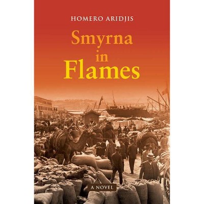 Smyrna in Flames, a Novel - by  Homero Aridjis (Paperback)