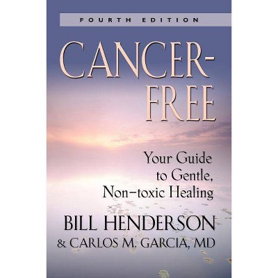 Cancer-Free - 4th Edition by  Bill Henderson & Terry P Henderson & Carlos M Garci&#769 & a (Paperback)