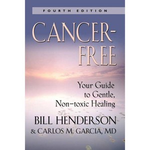 Cancer-Free - 4th Edition by  Bill Henderson & Terry P Henderson & Carlos M Garci&#769 & a (Paperback) - 1 of 1