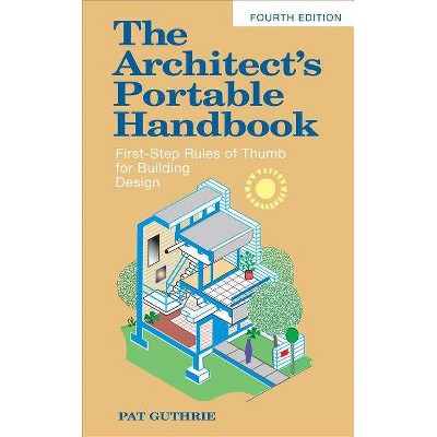 The Architect's Portable Handbook: First-Step Rules of Thumb for Building Design 4/E - (McGraw-Hill Portable Handbook) 4th Edition by  John Guthrie