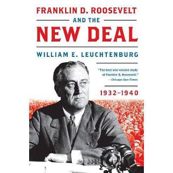 Franklin D. Roosevelt and the New Deal - by  William E Leuchtenburg (Paperback)