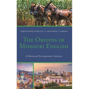Origins of Missouri English - by  Christopher Strelluf & Matthew J Gordon (Hardcover) - 1 of 1