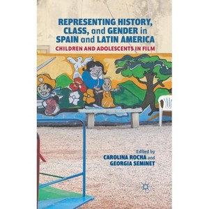 Representing History, Class, and Gender in Spain and Latin America - by  Carolina Rocha & Georgia Seminet (Paperback) - 1 of 1