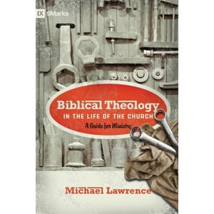 Biblical Theology in the Life of the Church - by  Michael Lawrence (Paperback) - 1 of 1