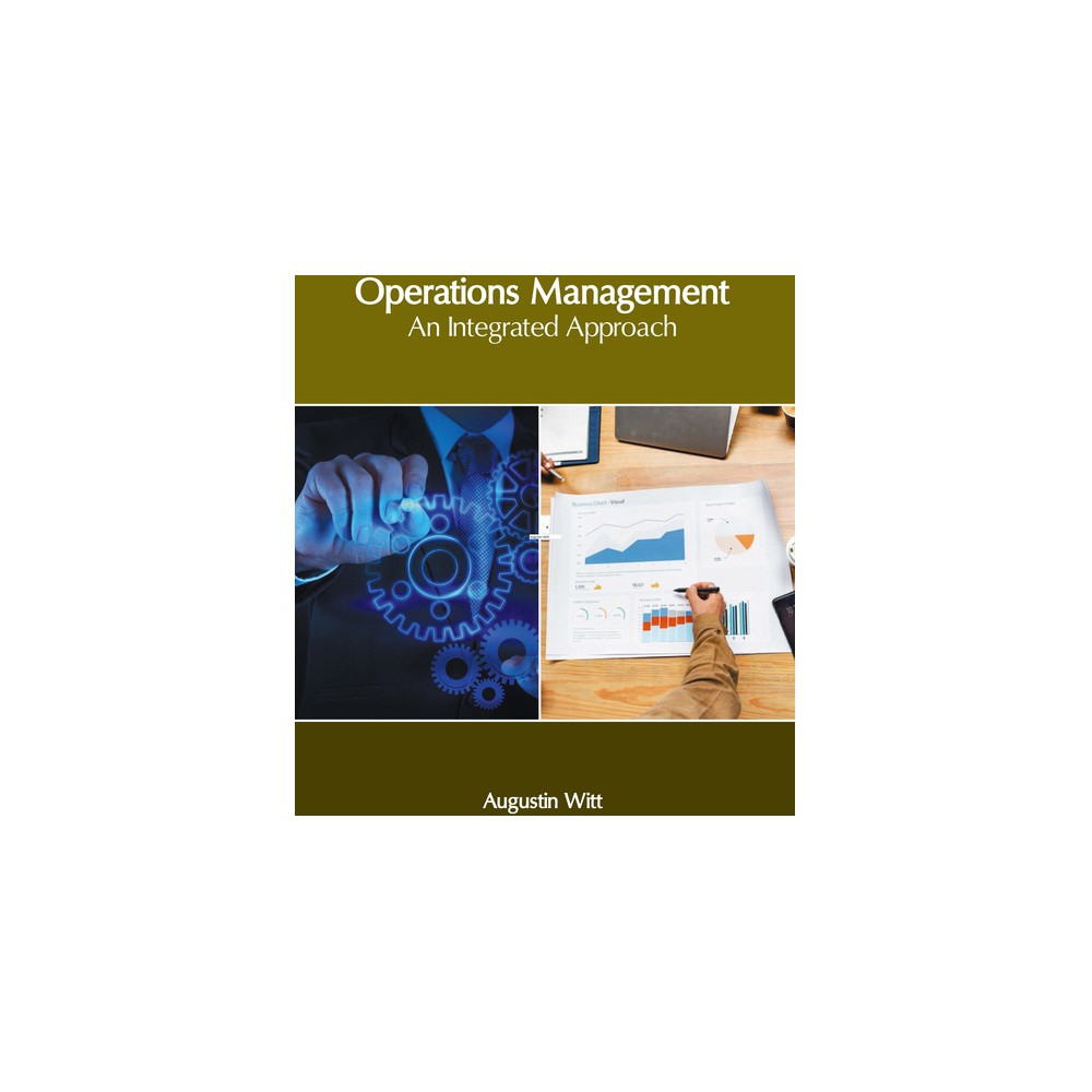 Operations Management: An Integrated Approach - by Augustin Witt (Hardcover)