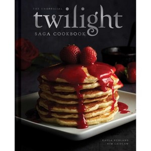 The Unofficial Twilight Saga Cookbook - by  Kayla Ruhland & Kim Laidlaw (Hardcover) - 1 of 1