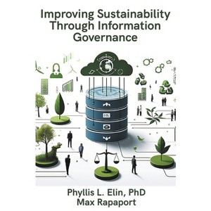 Improving Sustainability Through Information Governance - by  Phyllis Elin & Max Rapaport (Paperback) - 1 of 1
