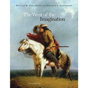 The West of the Imagination - 2nd Edition by  William H Goetzmann & William N Goetzmann (Hardcover) - 1 of 1