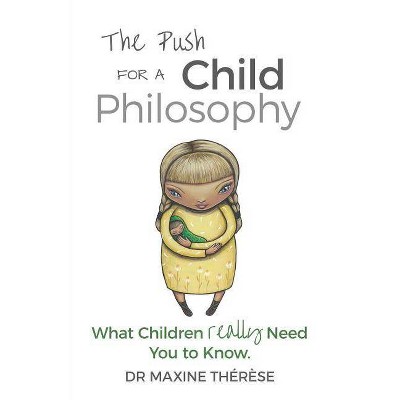 The Push for a Child Philosophy - by  Maxine Therese (Paperback)