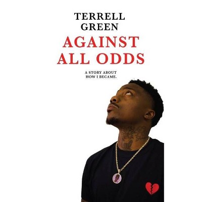 Against All Odds - by  Terrell Green (Paperback)