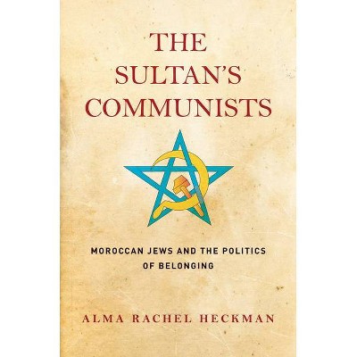 The Sultan's Communists - (Stanford Studies in Jewish History and Culture) by  Alma Rachel Heckman (Hardcover)