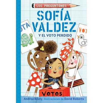Sofía Valdez Y El Voto Perdido / Sofia Valdez and the Vanishing Vote - (Los Preguntones / The Questioneers) by  Andrea Beaty (Paperback)