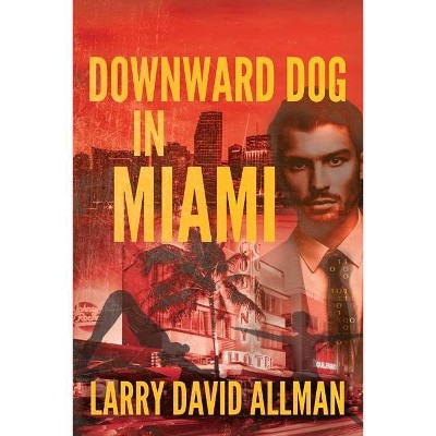 Downward Dog in Miami - by  Larry Allman (Paperback)