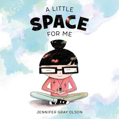 A Little Space for Me - by  Jennifer Gray Olson (Hardcover)