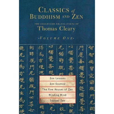 Zen Lessons, Zen Essence, the Five Houses of Zen, Minding Mind, Instant Zen - (Classics of Buddhism and Zen) by  Thomas Cleary (Paperback)