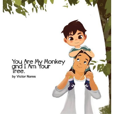 You Are My Monkey and I Am Your Tree - by  Victor Nares (Hardcover)