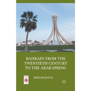 Bahrain from the Twentieth Century to the Arab Spring - (Middle East Today) by  M Joyce (Paperback) - 1 of 1