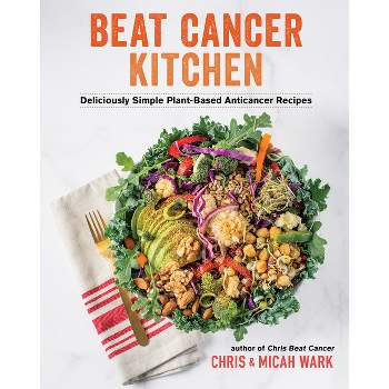 Beat Cancer Kitchen - by  Chris Wark & Micah Wark (Paperback)