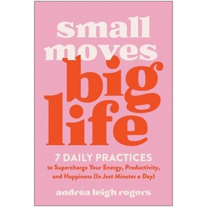Small Moves, Big Life - by  Andrea Leigh Rogers (Paperback) - 1 of 1