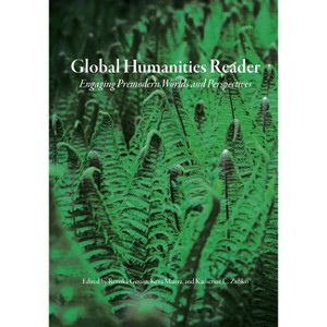 Global Humanities Reader - by  Renuka Gusain & Keya Maitra & Katherine C Zubko (Paperback) - 1 of 1