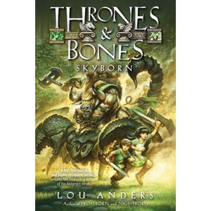 Skyborn - (Thrones and Bones) by  Lou Anders (Paperback) - 1 of 1