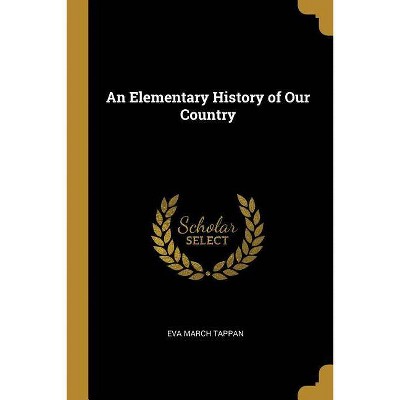 An Elementary History of Our Country - by  Eva March Tappan (Paperback)