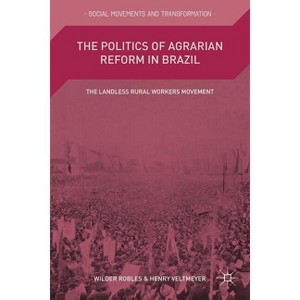 The Politics of Agrarian Reform in Brazil - (Social Movements and Transformation) by  Wilder Robles (Hardcover) - 1 of 1