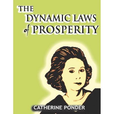 The Dynamic Laws of Prosperity - by  Catherine Ponder (Paperback)