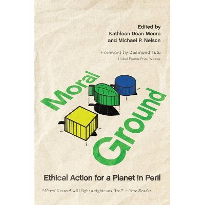 Moral Ground - by  Kathleen Dean Moore & Michael P Nelson (Paperback)