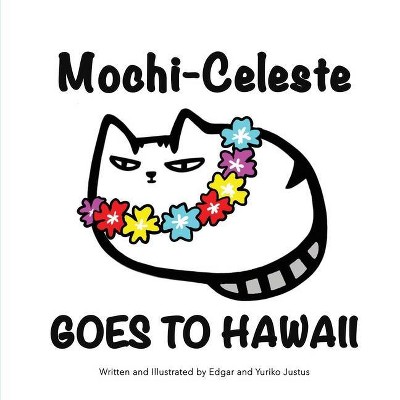 Mochi-Celeste Goes to Hawaii - by  Yuriko Justus & Edgar Justus (Paperback)