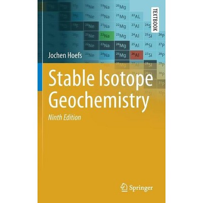 Stable Isotope Geochemistry - (Springer Textbooks in Earth Sciences, Geography and Environm) 9th Edition by  Jochen Hoefs (Hardcover)