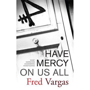 Have Mercy on Us All - (Chief Inspector Adamsberg Mysteries (Paperback)) by  Fred Vargas (Paperback) - 1 of 1