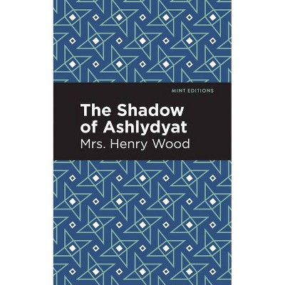 The Shadow of Ashlydyat - (Mint Editions) by  Mrs Henry Wood (Paperback)