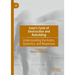 Gaza's Cycle of Destruction and Rebuilding - by  Ghassan Elkahlout (Hardcover) - 1 of 1