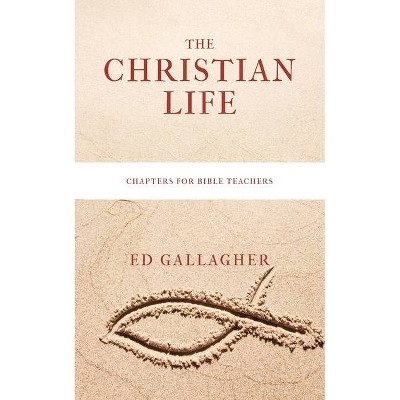 The Christian Life - by  Ed Gallagher (Paperback)