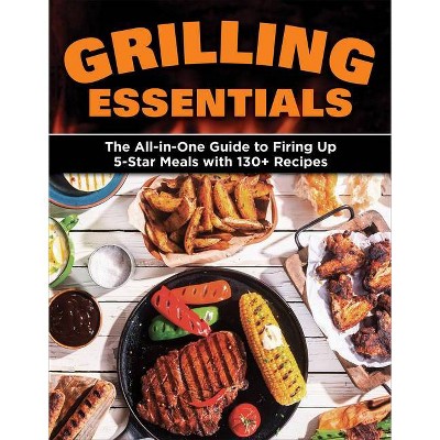 Grilling Essentials - by  Editors of Creative Homeowner (Paperback)