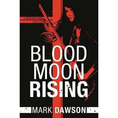 Blood Moon Rising - (Beatrix Rose) by  Mark Dawson (Paperback)