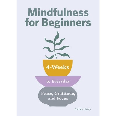 Mindfulness for Beginners - by  Ashley Sharp (Paperback)