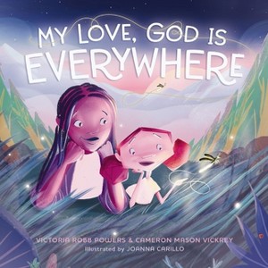 My Love, God Is Everywhere - by  Victoria Robb Powers & Cameron Mason Vickrey (Hardcover) - 1 of 1