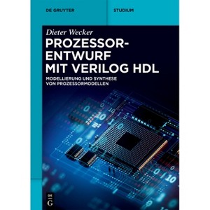 Prozessorentwurf Mit Verilog Hdl - (De Gruyter Studium) by  Dieter Wecker (Paperback) - 1 of 1