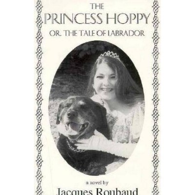 Princess Hoppy, Or, the Tale of Labrador - by  Jacques Roubaud (Paperback)