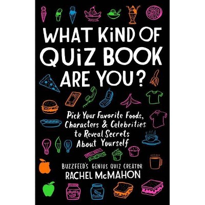  What Kind of Quiz Book Are You? : Pick Your Favorite Foods, Characters, and Celebrities to Reveal by Rachel Mcmahon (Paperback) 